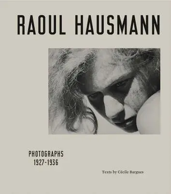 Raoul Hausmann: Fotografías 1927-1936 - Raoul Hausmann: Photographs 1927-1936