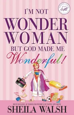 No soy la Mujer Maravilla: Pero Dios me hizo maravillosa - I'm Not Wonder Woman: But God Made Me Wonderful!