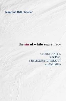 El pecado de la supremacía blanca: Cristianismo, racismo y diversidad religiosa en Estados Unidos - Sin of White Supremacy: Christianity, Racism, and Religious Diversity in America