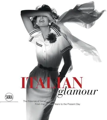 Glamour italiano: La esencia de la moda italiana, desde la posguerra hasta nuestros días - Italian Glamour: The Essence of Italian Fashion, from the Postwar Years to the Present Day