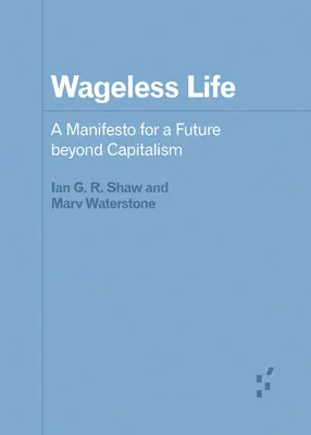 La vida sin rumbo: Manifiesto por un futuro más allá del capitalismo - Wageless Life: A Manifesto for a Future Beyond Capitalism