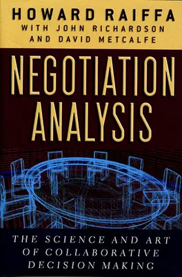 Análisis de la negociación: La ciencia y el arte de la toma de decisiones en colaboración - Negotiation Analysis: The Science and Art of Collaborative Decision Making