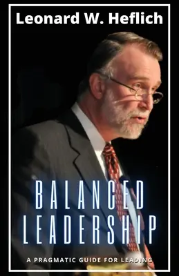 Liderazgo equilibrado: Una guía pragmática para liderar - Balanced Leadership: A Pragmatic Guide for Leading