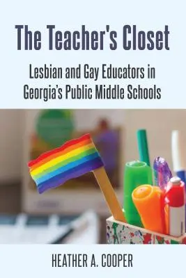 The Teacher's Closet; Lesbian and Gay Educators in Georgia's Public Middle Schools (El armario del profesor: educadores gays y lesbianas en los centros públicos de enseñanza media de Georgia) - The Teacher's Closet; Lesbian and Gay Educators in Georgia's Public Middle Schools