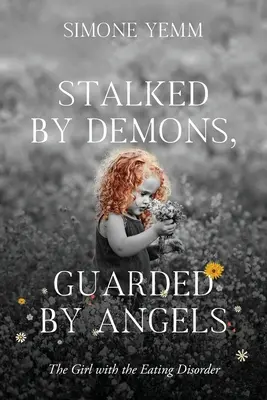 Acosada por demonios, custodiada por ángeles: La chica del trastorno alimentario - Stalked by Demons, Guarded by Angels: The Girl with the Eating Disorder