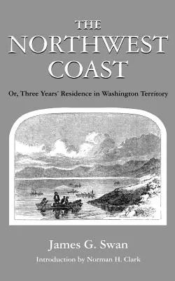 La costa noroeste: O, Tres Años de Residencia en el Territorio de Washington - The Northwest Coast: Or, Three Years' Residence in Washington Territory