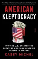 La cleptocracia estadounidense: cómo Estados Unidos creó la mayor trama de blanqueo de dinero de la historia - American Kleptocracy - how the U.S. created the greatest money-laundering scheme in history