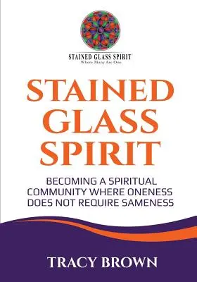 Espíritu de Vidriera: Convertirse en una comunidad espiritual donde la unidad no exige la igualdad - Stained Glass Spirit: Becoming a Spiritual Community Where Oneness Does Not Require Sameness