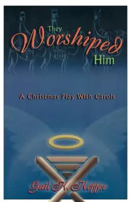 Le adoraron: Una obra navideña con villancicos - They Worshiped Him: A Christmas Play with Carols