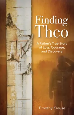 Finding Theo: A Father's True Story of Loss, Courage, and Discovery (Buscando a Theo: la verdadera historia de pérdida, valor y descubrimiento de un padre) - Finding Theo: A Father's True Story of Loss, Courage, and Discovery