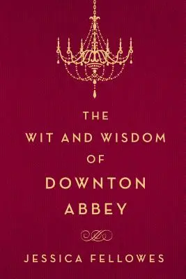 El ingenio y la sabiduría de Downton Abbey - The Wit and Wisdom of Downton Abbey