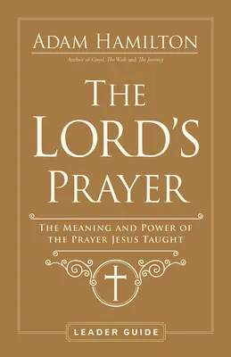 Guía del Padre Nuestro: El significado y el poder de la oración que Jesús enseñó - The Lord's Prayer Leader Guide: The Meaning and Power of the Prayer Jesus Taught