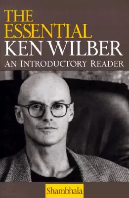 Lo esencial de Ken Wilber - The Essential Ken Wilber