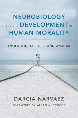 Neurobiología y desarrollo de la moralidad humana: Evolución, cultura y sabiduría - Neurobiology and the Development of Human Morality: Evolution, Culture, and Wisdom
