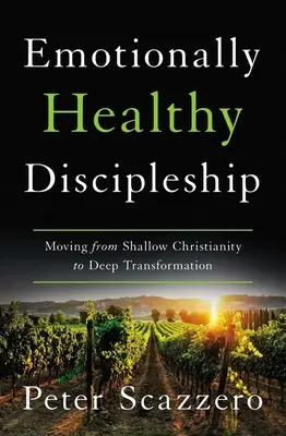 Discipulado Emocionalmente Saludable - Pasando de un Cristianismo Superficial a una Transformación Profunda - Emotionally Healthy Discipleship - Moving from Shallow Christianity to Deep Transformation