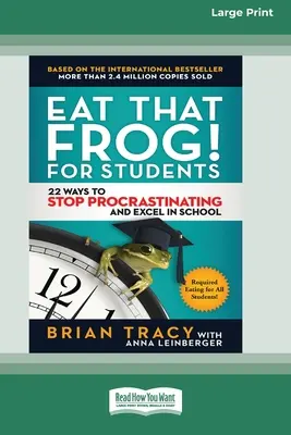 Cómete esa rana! para estudiantes: 22 Maneras de Dejar de Procrastinar y Sobresalir en la Escuela [Edición Estándar en Letra Grande de 16 Pts.] - Eat That Frog! for Students: 22 Ways to Stop Procrastinating and Excel in School [Standard Large Print 16 Pt Edition]