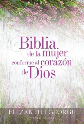 Biblia de la Mujer Conforme Al Corazn de Dios: Tapa Dura