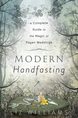 Modern Handfasting: Guía completa de la magia de las bodas paganas - Modern Handfasting: A Complete Guide to the Magic of Pagan Weddings