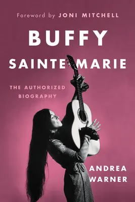 Buffy Sainte-Marie: La biografía autorizada - Buffy Sainte-Marie: The Authorized Biography