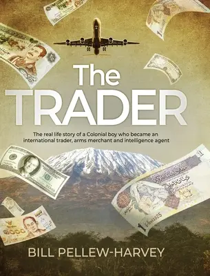 El Comerciante: La historia real de un niño colonial que se convirtió en comerciante internacional, vendedor de armas y agente de inteligencia - The Trader: The real life story of a colonial boy who became an international trader, arms merchant and intelligence agent