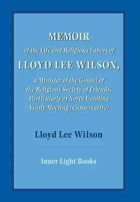 Memorias de la vida y obra religiosa de Lloyd Lee Wilson - Memoir of the Life and Religious Labors of Lloyd Lee Wilson