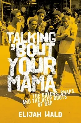 Talking 'Bout Your Mama: The Dozens, Snaps y las profundas raíces del rap - Talking 'Bout Your Mama: The Dozens, Snaps, and the Deep Roots of Rap