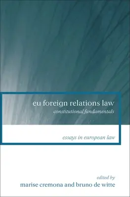 Ley de Relaciones Exteriores de la UE: Fundamentos constitucionales - Eu Foreign Relations Law: Constitutional Fundamentals