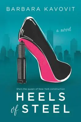 Tacones de acero: Una novela sobre la reina de la construcción de Nueva York - Heels of Steel: A Novel about the Queen of New York Construction