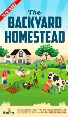 The Backyard Homestead 2022-2023: Guía paso a paso para comenzar su propia mini granja autosuficiente en sólo un cuarto de acre con la información más actualizada. - The Backyard Homestead 2022-2023: Step-By-Step Guide to Start Your Own Self Sufficient Mini Farm on Just a Quarter Acre With the Most Up-To-Date Infor