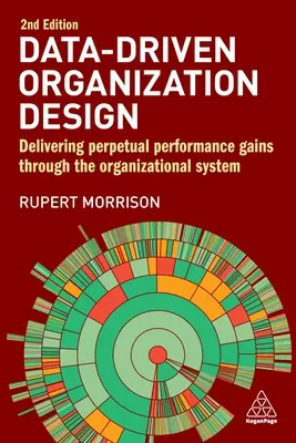 Diseño organizativo basado en datos: Aumento permanente del rendimiento a través del sistema organizativo - Data-Driven Organization Design: Delivering Perpetual Performance Gains Through the Organizational System