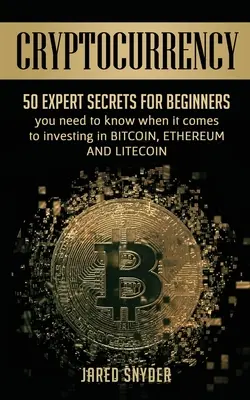 Cryptocurrency: 50 Secretos De Expertos Para Principiantes Que Necesitas Saber A La Hora De Invertir En Bitcoing, Ethereum Y LIitecoin - Cryptocurrency: 50 Expert Secrets for Beginners You Need to Know When It Comes to Investing in Bitcoing, Ethereum AND LIitecoin