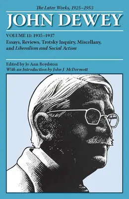 The Later Works of John Dewey, Volume 11, 1925 - 1953, 11: Essays, Reviews, Trotsky Inquiry, Miscellany, y Liberalism and Social Action - The Later Works of John Dewey, Volume 11, 1925 - 1953, 11: Essays, Reviews, Trotsky Inquiry, Miscellany, and Liberalism and Social Action