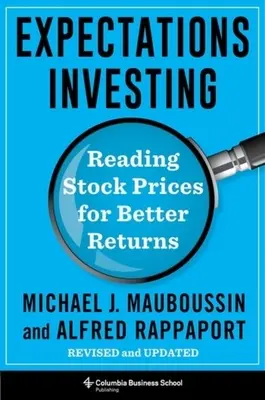 Expectativas de inversión: Leer los precios de las acciones para obtener mejores rendimientos, revisado y actualizado - Expectations Investing: Reading Stock Prices for Better Returns, Revised and Updated