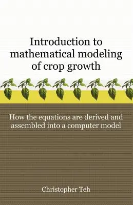 Introducción a la modelización matemática del crecimiento de los cultivos: Cómo se derivan las ecuaciones y se ensamblan en un programa informático - Introduction to Mathematical Modeling of Crop Growth: How the Equations are Derived and Assembled into a Computer Program