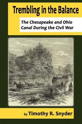 Temblando en el equilibrio: El Canal de Chesapeake y Ohio durante la Guerra Civil - Trembling in the Balance: The Chesapeake and Ohio Canal During the Civil War