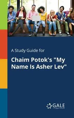 Guía de estudio de Mi nombre es Asher Lev, de Chaim Potok - A Study Guide for Chaim Potok's My Name Is Asher Lev