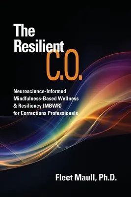 El O.C. resiliente Bienestar y resiliencia basados en la neurociencia (MBWR) para profesionales penitenciarios - The Resilient C.O.: Neuroscience Informed Mindfulness-Based Wellness & Resiliency (MBWR) for Corrections Professionals