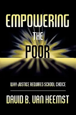 Capacitar a los pobres: por qué la justicia exige la elección de escuela - Empowering the Poor: Why Justice Requires School Choice