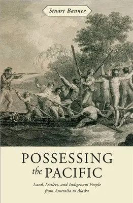 La posesión del Pacífico: Tierra, colonos e indígenas de Australia a Alaska - Possessing the Pacific: Land, Settlers, and Indigenous People from Australia to Alaska