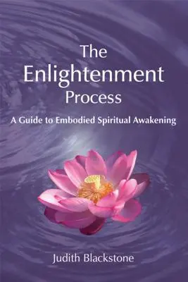 El proceso de iluminación: Guía para el despertar espiritual encarnado (revisada y ampliada) - The Enlightenment Process: A Guide to Embodied Spiritual Awakening (Revised and Expanded)