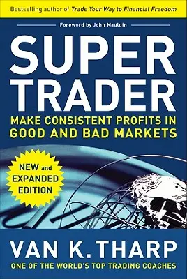 Super Trader, Edición Ampliada: Obtenga beneficios constantes en mercados buenos y malos - Super Trader, Expanded Edition: Make Consistent Profits in Good and Bad Markets