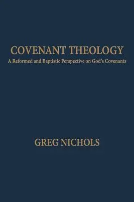 Teología del pacto: Una perspectiva reformada y bautista de los pactos de Dios - Covenant Theology: A Reformed and Baptistic Perspective on God's Covenants