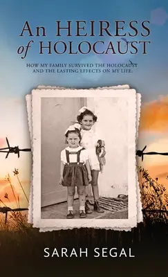 Una heredera del Holocausto - Cómo sobrevivió mi familia al holocausto y los efectos duraderos en mi vida - An Heiress of Holocaust - How my family survived the holocaust and the lasting effects on my life