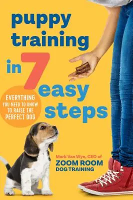 Adiestramiento de cachorros en 7 sencillos pasos: Todo lo que necesitas saber para criar al perro perfecto - Puppy Training in 7 Easy Steps: Everything You Need to Know to Raise the Perfect Dog