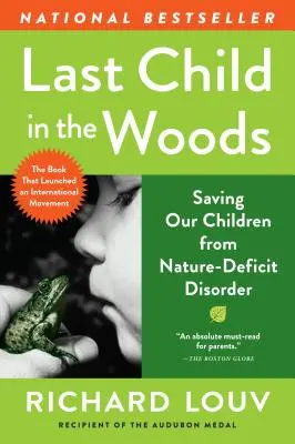 El último niño en el bosque: Salvar a nuestros hijos del trastorno por déficit de naturaleza - Last Child in the Woods: Saving Our Children from Nature-Deficit Disorder