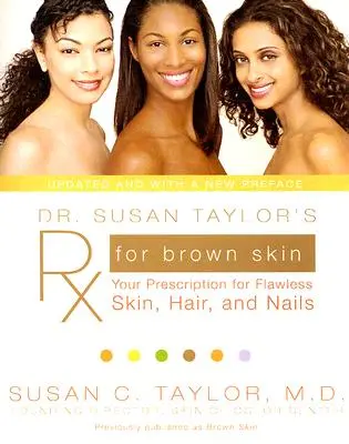 RX for Brown Skin de la Dra. Susan Taylor: Su receta para una piel, un cabello y unas uñas impecables - Dr. Susan Taylor's RX for Brown Skin: Your Prescription for Flawless Skin, Hair, and Nails