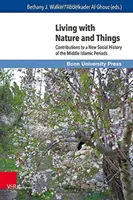 Vivir con la naturaleza y las cosas: Contribuciones a una nueva historia social de los periodos islámicos medios - Living with Nature and Things: Contributions to a New Social History of the Middle Islamic Periods