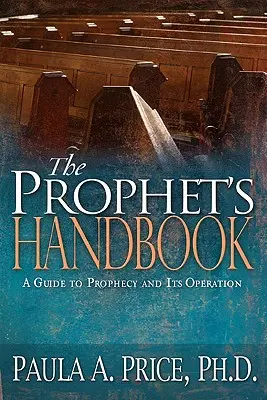 El Manual del Profeta: Una guía sobre la profecía y su funcionamiento - The Prophet's Handbook: A Guide to Prophecy and Its Operation