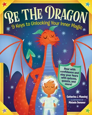 Sé el dragón: 9 claves para liberar tu magia interior - Be the Dragon: 9 Keys to Unlocking Your Inner Magic