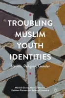 Identidades problemáticas de los jóvenes musulmanes: Nación, religión, género - Troubling Muslim Youth Identities: Nation, Religion, Gender